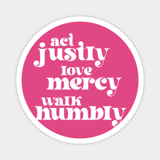 Christians for Justice: Act Justly, Love Mercy, Walk Humbly (retro white text) Magnet